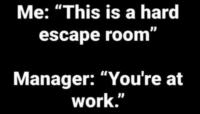 work - me this is a hard escape.jpg