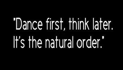 think - dance first think later.jpg