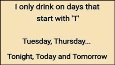 drinking - I only drink on days that.jpg