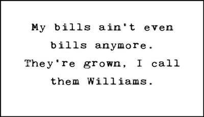 funny - my bills ain't even.jpg