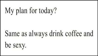 coffee - my plan for today.jpg