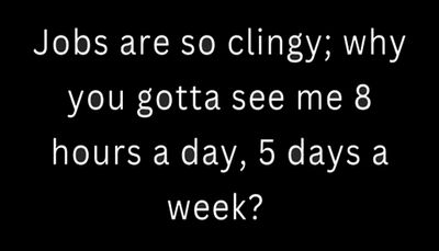 work - jobs are so clingy.jpg