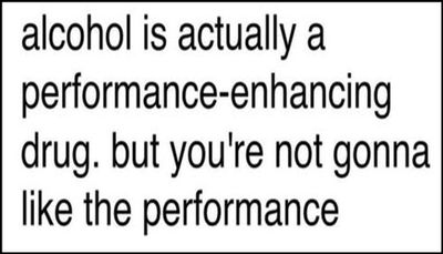 alcohol - alcohol is actually a performance.jpg