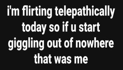 funny - I'm flirting telepathically.jpg