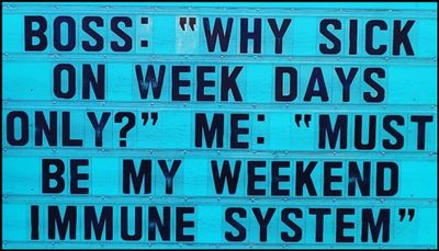 work - boss why sick on week days only.jpg