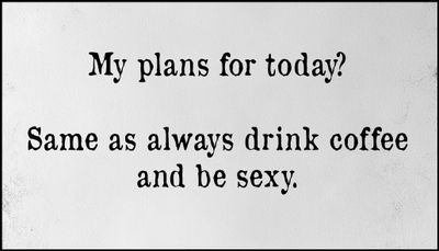 coffee - my plans for today.jpg