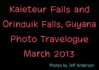 Kaieteur Falls and Orinduik Falls, Guyana (March 2013)