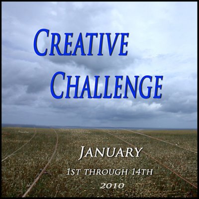 Creative Challenge for January 1st through the 14th 2010