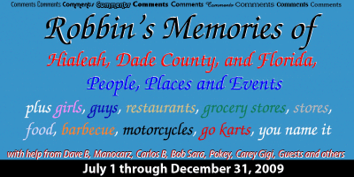 Older Robbin's Memories of Hialeah, Dade County and Florida  -  July 1, 2009 thru December 31, 2009
