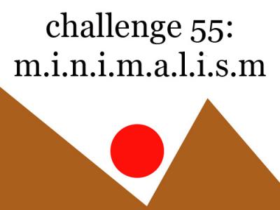 Challenge 55: Minimalism (Hosted by Vikas Malhotra)