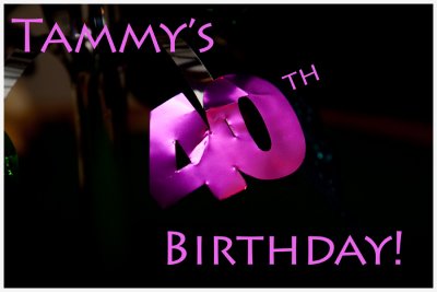 Tammy's 40th Birthday!