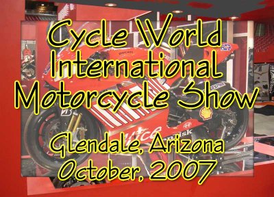 Cycle World International Motorcycle Show, Glendale AZ, October 2007