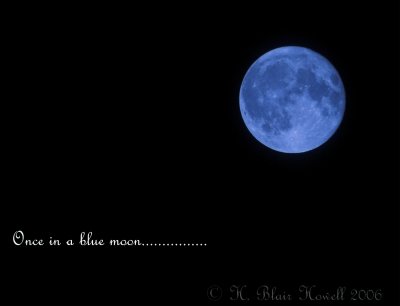 Once in a blue moon.........