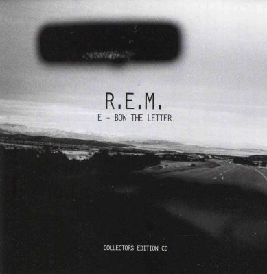 'E - Bow The Letter' ~ R.E.M. (Collectors Edition CD Single)