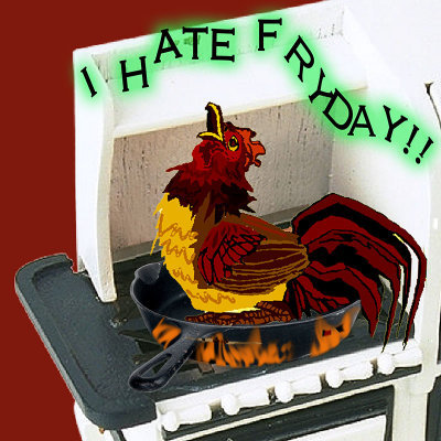 I Hate FryDay!