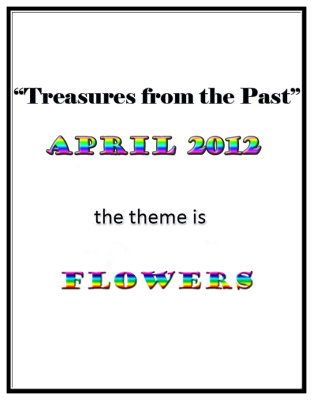 Treasures of the Past: FLOWERS - April 2012