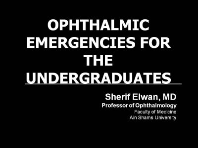 OPHTHALMIC EMERGENCIES FOR THE UNDERGRADUATE