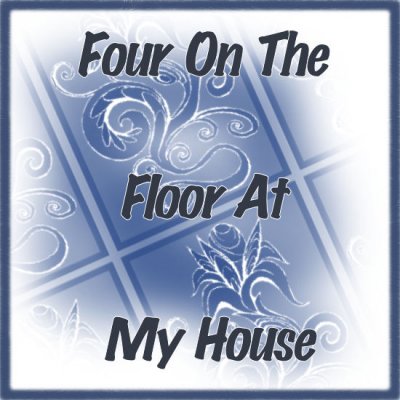 Four On The Floor At My House