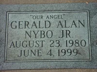 Gerald Alan Nybo Jr.08/23/80 to 06/04/1999