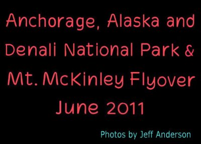 Anchorage, Alaska and Denali National Park & Mt. McKinley Flyover (June 2011)