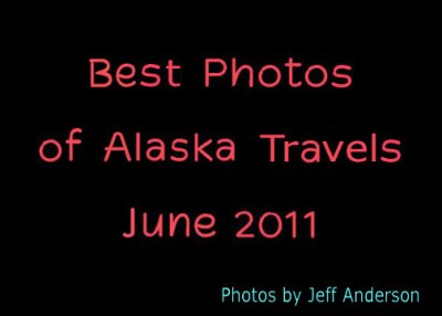 Best Photos of Alaska Travels (June 2011)