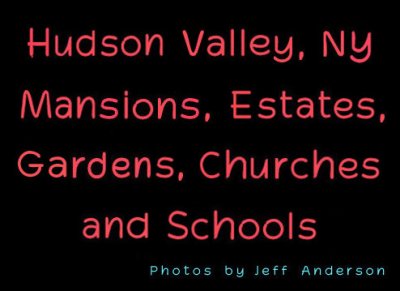 Hudson Valley, NY Mansions, Estates, Gardens, Churches and Schools