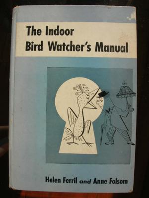 The Indoor Bird Watcher's Manual (Ferril, 1950)
