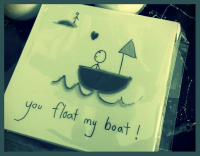 YOU float my boat