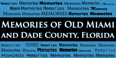 Memories of old Miami and Dade County, Florida (commentary - no photos) -  click on image to read photo - Don Boyd photos at