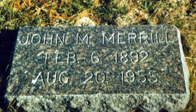 John Martin Merrill was the fifth of twelve children born to William John Whiston Merrill & his wife, Lillian Elizabeth T. Walker Merrill. To my knowledge, this man never married nor had any children. He's buried in the Merrill Family plot in Riverside Cemetery, Crete, Saline County Nebraska.