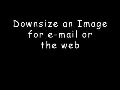 Downsize an Image for the Web or for E-mail
