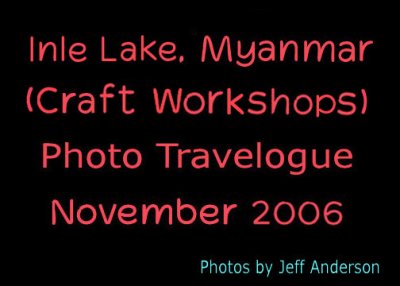 Inle Lake, Myanmar (Craft Workshops) (11/2006)