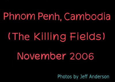 Phnom Penh, Cambodia, The Killing Fields (11/4/06)