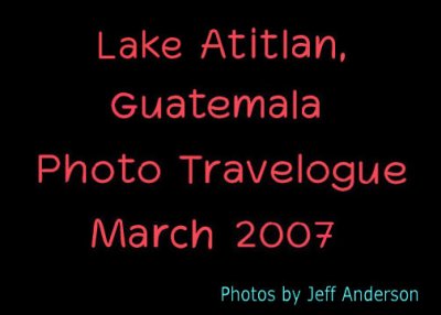 Lake Atitln, Guatemala (March 2007)