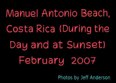 Manuel Antonio Beach, Costa Rica (During the Day and at Sunset) (February 2007)