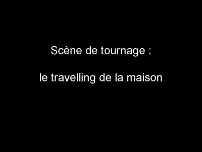 Scne de tournage le travelling de la maison.jpg