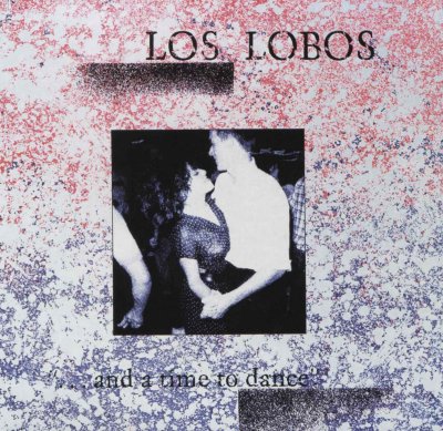 '......And a Time To Dance' ~ Los Lobos (CD)