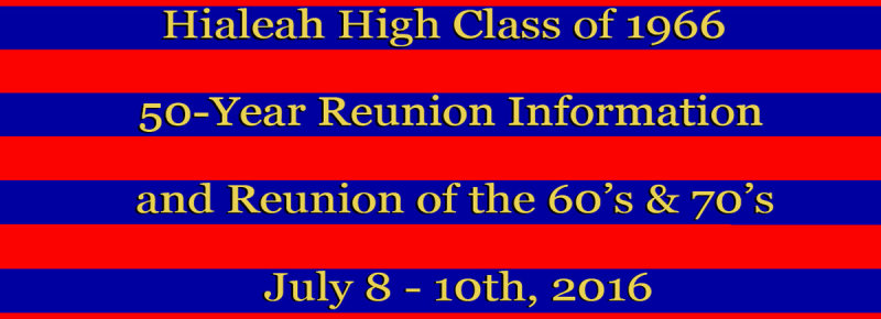 Hialeah High Class of 1966 50-Year Reunion and Reunion of HHS Classes of the 60s and 70s - held on 7/8-10/16