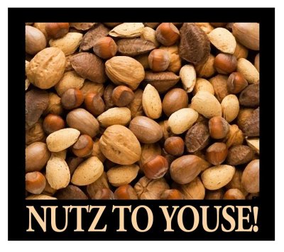 Nuts To Youse!