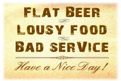 Flat Beer Lousy Food Bad Service Sign