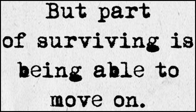 move on - but part of surviving.jpg