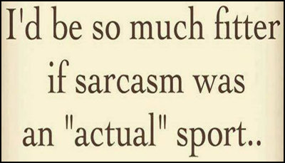 sarcasm - Id be so much fitter.jpg