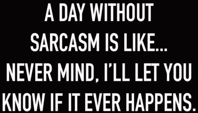 sarcasm - a day without sarcasm.jpg