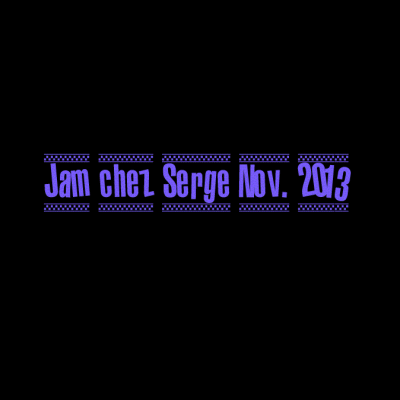 Jam de musique le 9 Novembre 2013 chez Serge