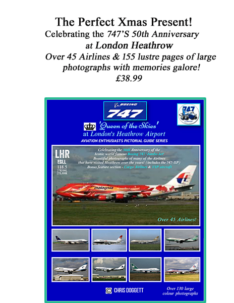 Portrait-style Glossy Covered Pictorial Book
with over 60 Airlines (Not 45 as cover states)
of the Iconic Boeing 747 'Jumbo jet'
at London Heathrow Airport, and celebrating 50 years
of the type here since the type first entered service.
Most of the Airlines are illustrated
by first class photographers including;-
Carl Ford, Chris Doggett, Clive Grant,
Paul Tricker, Peter Morris and Tony Best
who all spent many hours capturing these
wide bodies visiting this Airport.
Included are 151 Large (not 130 as cover states)-
Full portrait page span photographs
and 50 small-(half page span)
For Enquiries, payment and delivery process please email;-
chris.doggett@hotmail.com
Thank you,
Chris.