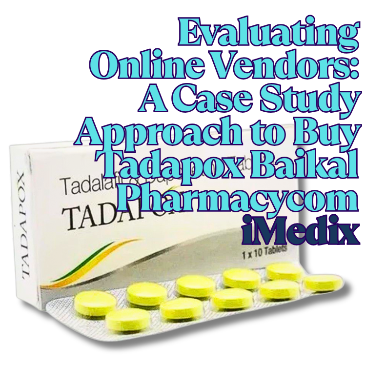 Evaluating Online Vendors: A Case Study Approach to Buy Tadapox Baikal Pharmacycom - 1