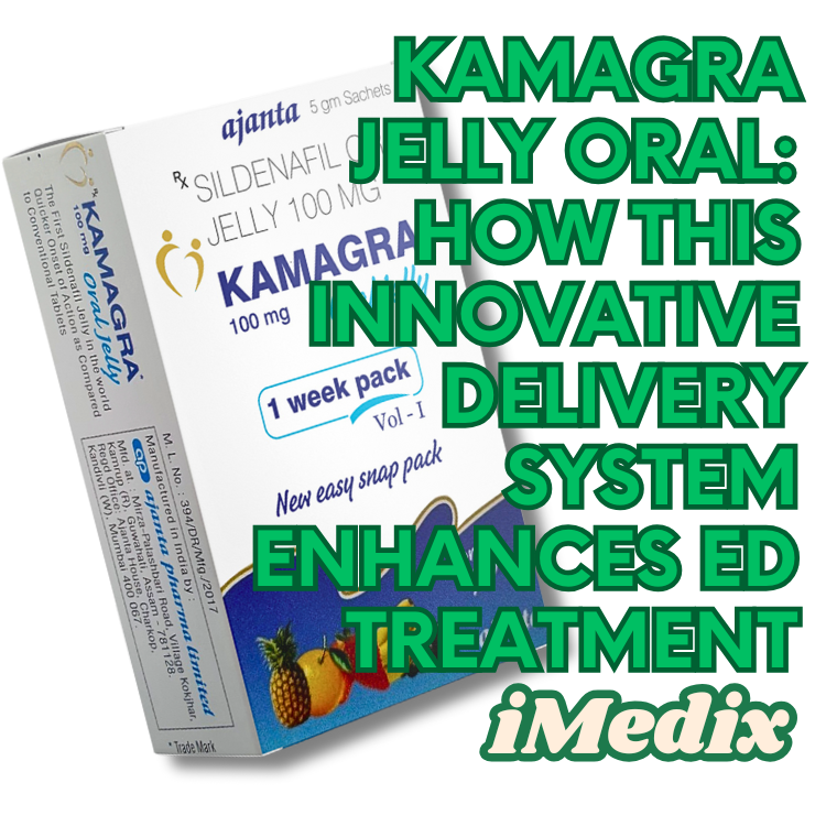 Kamagra Jelly Oral: How This Innovative Delivery System Enhances ED Treatment - 1