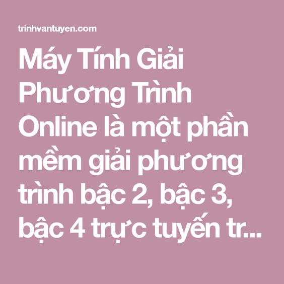 Máy Tính Giải Phương Trình Online Miễn Phí Không Cần Tạo TK