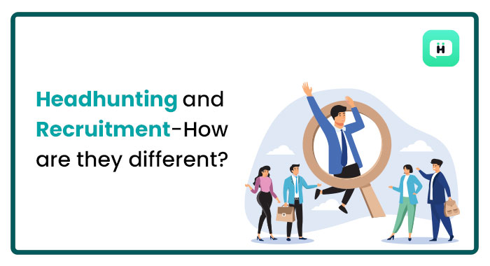 Headhunting And Recruitment—How Are They Different?