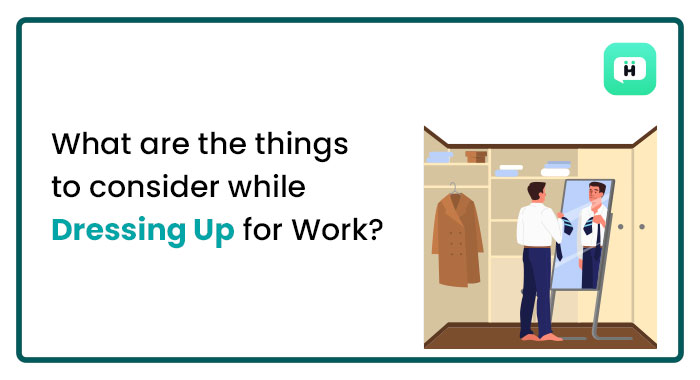 What are the Things to Consider While Dressing Up for Work?